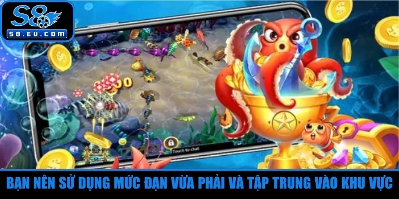Bạn nên sử dụng mức đạn vừa phải và tập trung vào khu vực